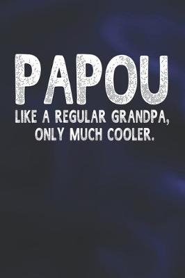 Book cover for Papou Like A Regular Grandpa, Only Much Cooler.