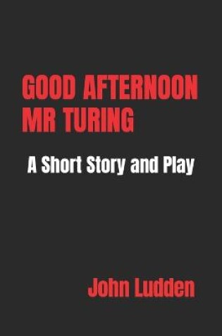 Cover of Good Afternoon MR Turing