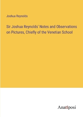 Book cover for Sir Joshua Reynolds' Notes and Observations on Pictures, Chiefly of the Venetian School