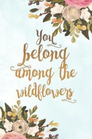Cover of You Belong Among the Wildflowers