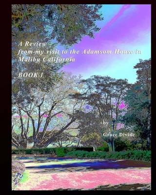 Book cover for A Review from my visit to the Adamsom House in Malibu California BOOK 1