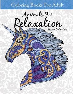 Cover of Coloring Books For Adult Animal For Relaxation Horse Collection