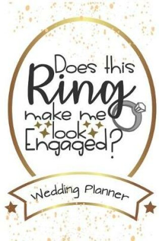 Cover of Does This Ring Make Me Look Engaged? Wedding Planner