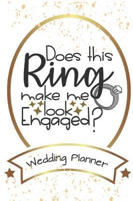 Book cover for Does This Ring Make Me Look Engaged? Wedding Planner