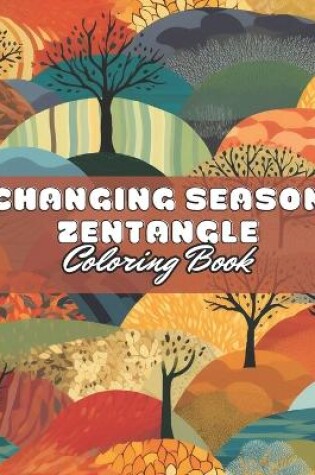 Cover of Changing Season Zentangle Coloring Book