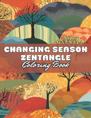 Book cover for Changing Season Zentangle Coloring Book