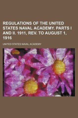 Cover of Regulations of the United States Naval Academy. Parts I and II. 1911, REV. to August 1, 1916