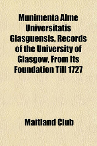 Cover of Munimenta Alme Universitatis Glasguensis. Records of the University of Glasgow, from Its Foundation Till 1727