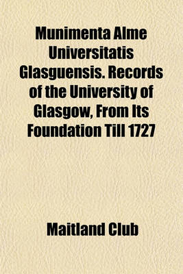 Book cover for Munimenta Alme Universitatis Glasguensis. Records of the University of Glasgow, from Its Foundation Till 1727