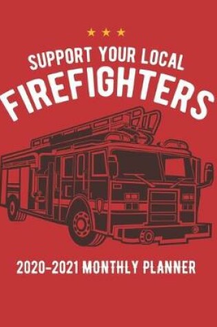 Cover of Support Your Local Firefighters 2020-2021 Monthly Planner