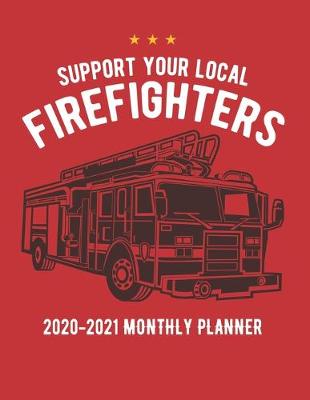 Book cover for Support Your Local Firefighters 2020-2021 Monthly Planner