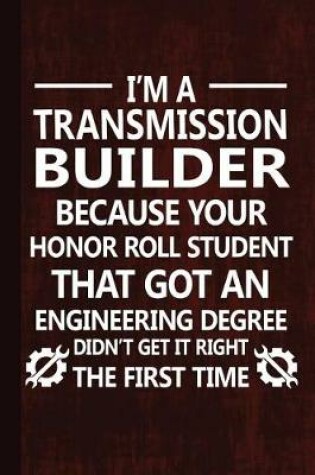 Cover of I'm a Transmission Builder Because Your Honor Roll Student That Got an Engineering Degree Didn't