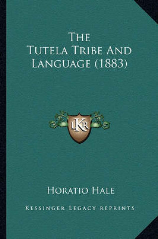 Cover of The Tutela Tribe and Language (1883) the Tutela Tribe and Language (1883)