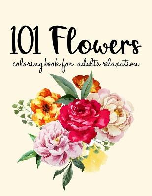 Book cover for 101 Flowers Coloring Book