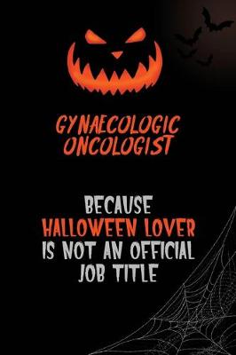 Book cover for Gynaecologic oncologist Because Halloween Lover Is Not An Official Job Title