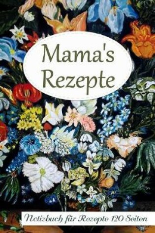 Cover of Mama's Rezepte Notizbuch Fur Rezepte 120 Seiten