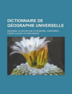 Book cover for Dictionnaire de Geographie Universelle; Ancienne, Du Moyen Age Et Moderne, Comparees ...