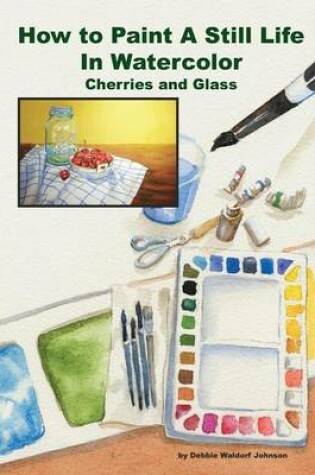 Cover of How To Paint A Still Life In Watercolor