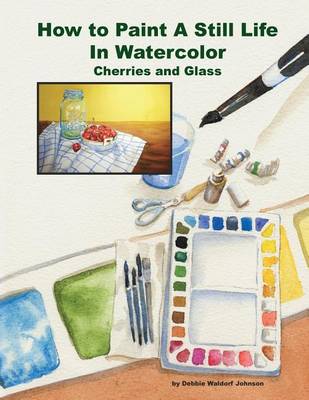 Book cover for How To Paint A Still Life In Watercolor