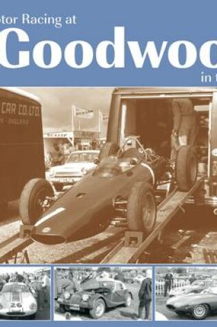 Cover of Motor Racing at Goodwood in the Sixties