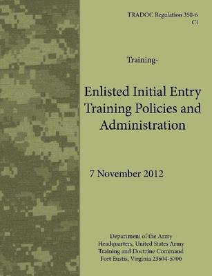 Book cover for Enlisted Initial Entry Training Policies and Administration (Tradoc Regulation 350-6)