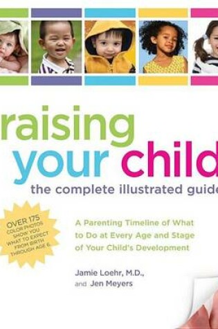 Cover of Raising Your Child: The Complete Illustrated Guide: A Parenting Timeline of What to Do at Every Age and Stage of Your Child's Development