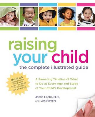 Book cover for Raising Your Child: The Complete Illustrated Guide: A Parenting Timeline of What to Do at Every Age and Stage of Your Child's Development