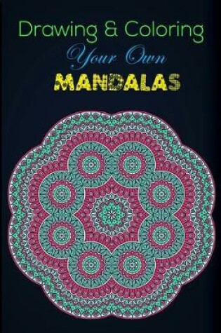 Cover of Drawing & Coloring Your Own Mandalas