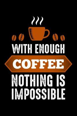 Book cover for With Enough Coffee Nothing Is Impossible