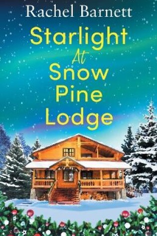 Cover of Starlight at Snow Pine Lodge: A wonderfully heartwarming Christmas novel about love, friendship and old secrets