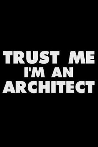 Cover of Trust Me I'm an Architect