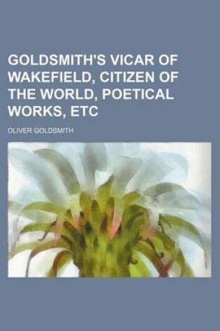 Cover of Goldsmith's Vicar of Wakefield, Citizen of the World, Poetical Works, Etc