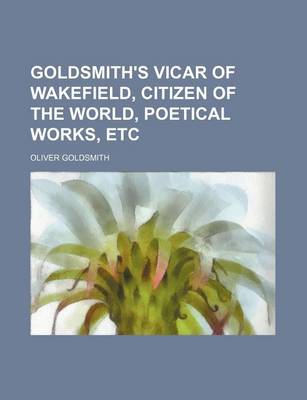 Book cover for Goldsmith's Vicar of Wakefield, Citizen of the World, Poetical Works, Etc