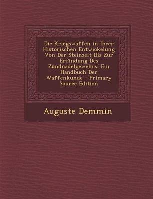 Book cover for Die Kriegswaffen in Ibrer Historischen Entwickelung Von Der Steinzeit Bis Zur Erfindung Des Zundnadelgewehrs