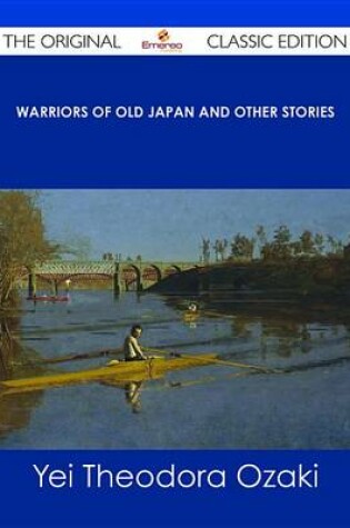 Cover of Warriors of Old Japan and Other Stories - The Original Classic Edition