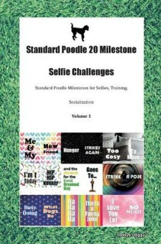 Cover of Standard Poodle 20 Milestone Selfie Challenges Standard Poodle Milestones for Selfies, Training, Socialization Volume 1