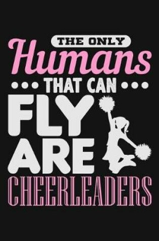Cover of The Only Humans That Can Fly Are Cheerleaders
