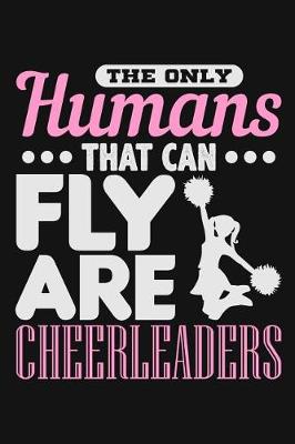 Book cover for The Only Humans That Can Fly Are Cheerleaders