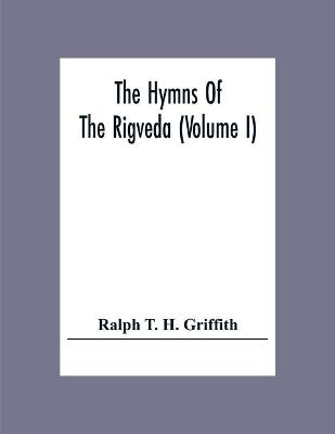 Book cover for The Hymns Of The Rigveda (Volume I)