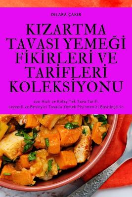 Cover of Kizartma Tavasi YemeĞİ Fİkİrlerİ Ve Tarİflerİ Koleksİyonu