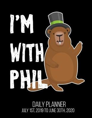 Book cover for I'm with Phil Daily Planner July 1st, 2019 To June 30th, 2020