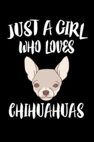 Cover of Just A Girl Who Loves Chihuahuas