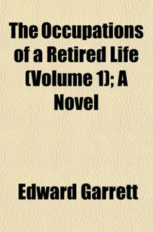 Cover of The Occupations of a Retired Life (Volume 1); A Novel