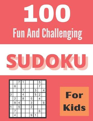 Book cover for 100 Fun And Challenging Sudoku For Kids