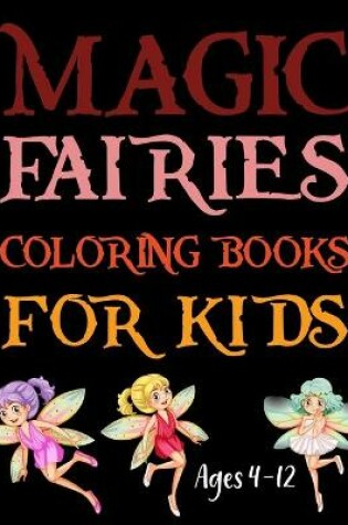 Cover of Magic Fairies Coloring Book For Kids Ages 4-12