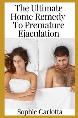 Cover of The Ultimate Home Remedy To Premature Ejaculation