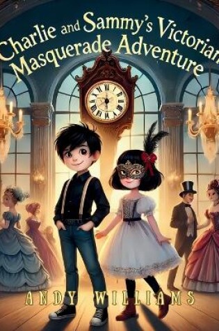 Cover of Charlie and Sammy's Victorian Masquerade Adventure