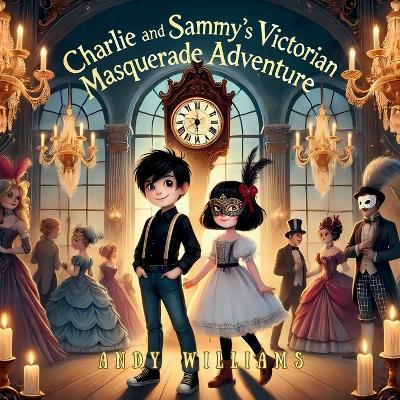 Book cover for Charlie and Sammy's Victorian Masquerade Adventure