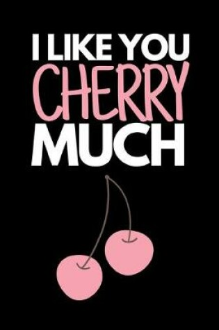 Cover of I Like You Cherry Much