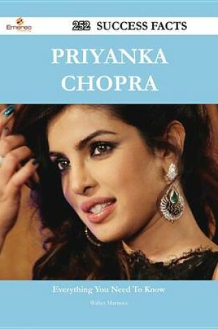 Cover of Priyanka Chopra 252 Success Facts - Everything You Need to Know about Priyanka Chopra